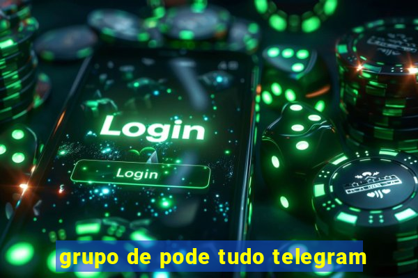 grupo de pode tudo telegram